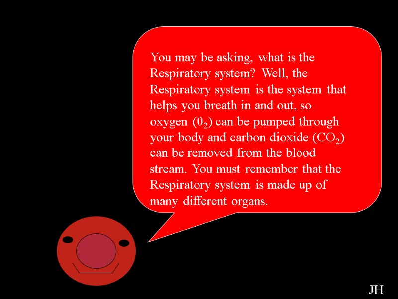 Respiratory Intro You may be asking, what is the Respiratory system? Well, the Respiratory